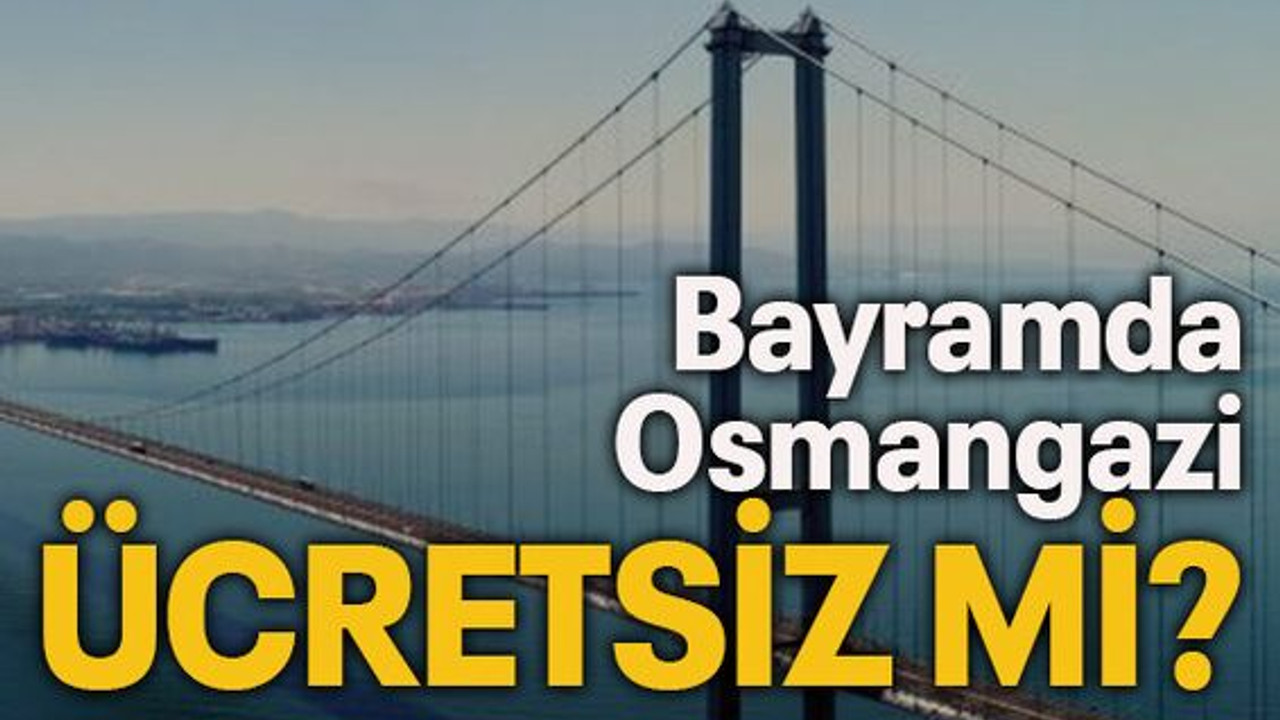 Bayramda Osmangazi ücretsiz mi?